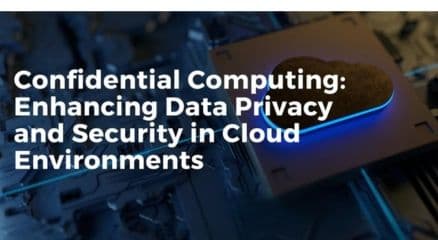 Confidential Computing: Securing Data in Use and Beyond